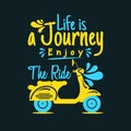 Life is a journey enjoy the ride