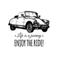 Life is a journey,enjoy the ride vector typographic poster. Hand sketched retro automobile illustration.Vintage car logo Royalty Free Stock Photo