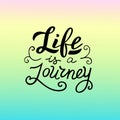 Life is a journey text. Modern lettering banner. Summer vacations and traveling.