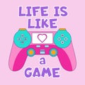 Life is like a game vector illustration with game controller. Gamer quote flat style