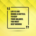 Life Is Like Riding A Bicycle. To Keep Your Balance, You Must Keep Moving Royalty Free Stock Photo