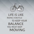 Life Is Like Riding A Bicycle. To Keep Your Balance, You Must Keep Moving Royalty Free Stock Photo