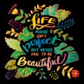 Life maybe isn`t perfect, but never fall to be beautiful.