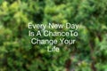 Life motivational and inspirational quotes: Every new day is a chance to change your life