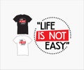 Life is not easy, design for creative t-shirt