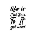 life is not fair to it get used black letter quote Royalty Free Stock Photo