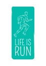 Life is Run. Logo Motto Credo for Fitness Center.