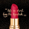 `Life is short. Buy the lipstick` - gold hand written lettering.