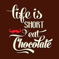 Life Is Short, Eat Chocolate, Quote Typographic Background,