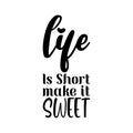 life is short make it sweet black letter quote