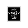 life is short smile while you still have teeth black letter quote