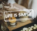 Life is Simple Mind Balance Live Enjoy Simplicity Concept