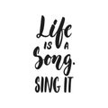 Life is a Song. Sing it - hand drawn lettering quote isolated on the white background. Fun brush ink vector illustration