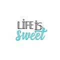 Life is sweet. Positive printable sign. Lettering. calligraphy vector illustration.