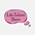 Life talent show sticker, text at label design