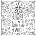 Life is too short to live same day twice. Hand