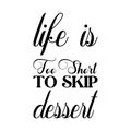 life is too short to short to skip dessert black letter quote