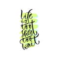 Life is too short to wait. Handwritten positive quote to printable home decoration, greeting card, t-shirt design