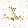 Life is wonderful - freehand ink hand drawn calligraphic design.