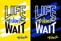 Life Wont wait motivational quotes, Short phrases quotes, typography, slogan grunge