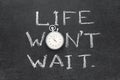 Life wont wait