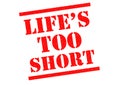 LIFES TOO SHORT