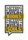 Lifting Weights Builds Bodies. Lifting Others Builds Souls. Inspiring Creative Motivation Quote Poster Template.