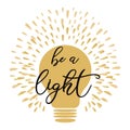 Light bulb lamp symbol concept of idea yellow golden colors Text Be a light