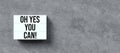 Lightbox with message OH YES, YOU CAN - 3D rendered illustration