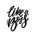 Like a Boss phrase. Hand written lettering. Black color text. Vector illustration.