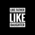 like father like daughter simple typography with black background