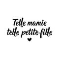 Like grandma like granddaughter - in French language. Lettering. Ink illustration. Modern brush calligraphy