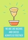 We are like nachos and cheese greeting card with color icon element