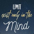 Limit exist only in the mind - short Motivational and inspirational quote