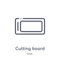 Linear cutting board icon from Kitchen outline collection. Thin line cutting board icon isolated on white background. cutting