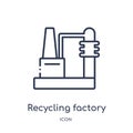 Linear recycling factory icon from Ecology outline collection. Thin line recycling factory vector isolated on white background.