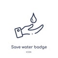 Linear save water badge icon from General outline collection. Thin line save water badge icon isolated on white background. save