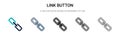Link button icon in filled, thin line, outline and stroke style. Vector illustration of two colored and black link button vector