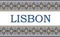 Lisbon city sign with frame of azulejos traditional portuguese ornament. Travel background with pattern ceramic of Portugal