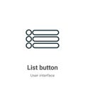 List button outline vector icon. Thin line black list button icon, flat vector simple element illustration from editable user Royalty Free Stock Photo