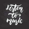 Listen to Music - hand drawn Musical lettering phrase isolated on the black chalkboard background. Fun brush chalk