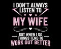 Listen to My Wife / Funny Text Quote Tshirt Design Background