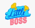 Little Boss Banner, Design Element for Baby Shower Greeting Card or Kids Apparel Print Design with Colorful Typography