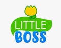 Little Boss Banner or Print for T-shirt of Kids Design with Typography and Cute Flower Isolated on White Background