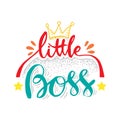 Little boss hand drawing lettering quote.