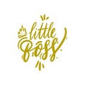 Little boss hand drawn vector lettering quote. Isolated