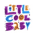 Little Cool Baby phrase. Modern calligraphy. Motivation lettering. Hand drawn vector illustration