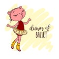 Little cute ballerina in ballet tutu. Inscription: dream of ball