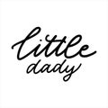 Little dady. Hand drawn lettering. Ink illustration. Modern brush calligraphy. Isolated on white background. Royalty Free Stock Photo