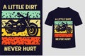 About A Little Dirt Never Hurt T-shirt Design